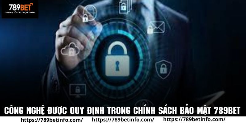 Tổng hợp những công nghệ được quy định trong chính sách bảo mật 789BET