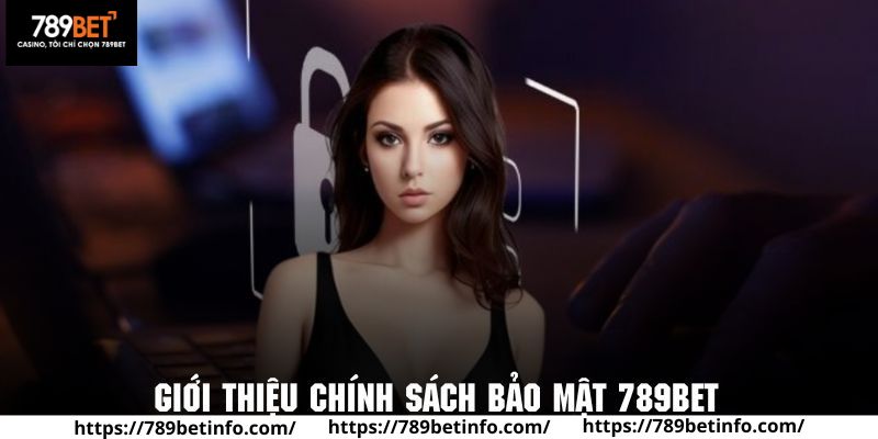 Giới thiệu sơ lược về chính sách bảo mật 789BET