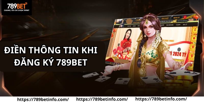 Nhớ nhập đầy đủ thông tin cần thiết khi đăng ký tài khoản 789BET