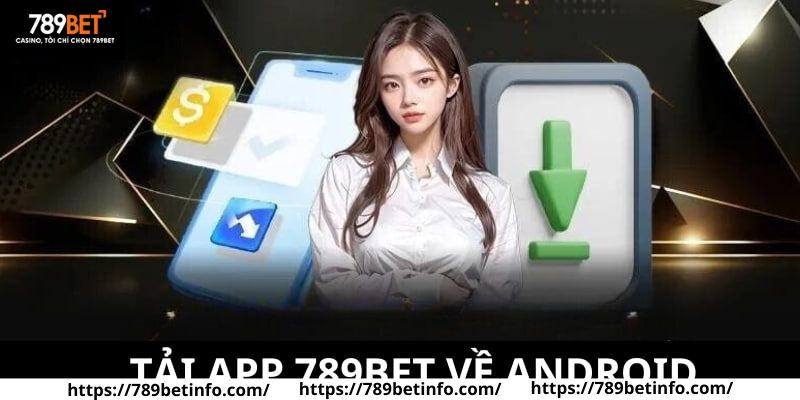 Tải app 789BET về máy chạy Android nhanh chóng với 5 bước